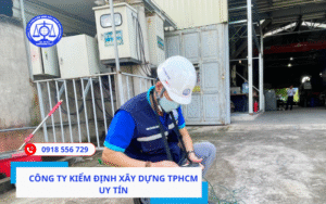 Công ty kiểm định xây dựng TPHCM uy tín, lâu năm