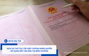 Dịch vụ thủ tục cấp Giấy chứng nhận quyền sử dụng đất lần đầu tại Bình Dương