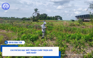 Chi phí đo đạc đất tranh chấp trọn gói mới nhất
