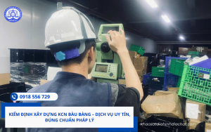 Kiểm định xây dựng KCN Bàu Bàng Hotline 0918 556 729 Mr Tiên