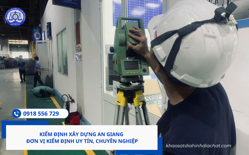 Kiểm định xây dựng An Giang Hotline 0918 556 729 Mr Tiên