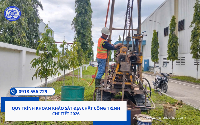 Quy trình khoan khảo sát địa chất công trình chi tiết 2026